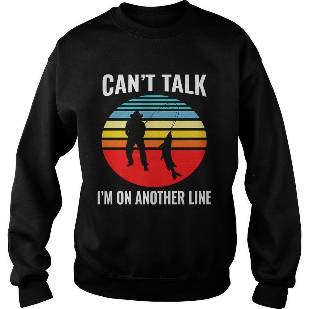 Cant Talk Im On Another Line FishermanSweatshirt